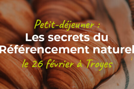 Petit-déjeuner exclusif à Troyes ce 26 février : Découvrez les secrets du référencement naturel