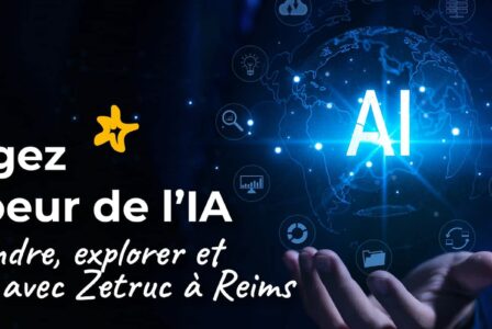 Formation « IA Révolution » : Maîtrisez l’Intelligence Artificielle au cœur de Reims avec Zetruc