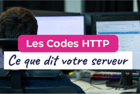 Codes HTTP : comprendre les messages de votre serveur et protéger votre référencement