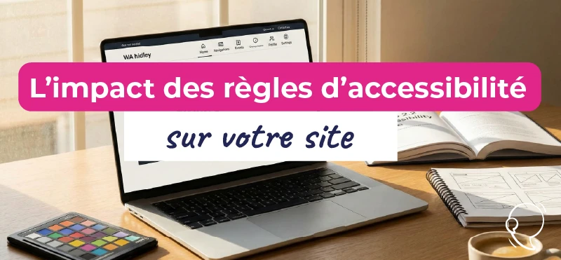 Quel impact les règles d’accessibilité peuvent-elles avoir sur votre site web ?