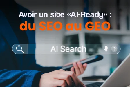 Du SEO au GEO : comment rendre votre site AI-Ready pour être cité par les IA