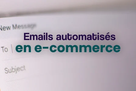 Emails automatisés en e-commerce : quels scénarios mettre en place ?