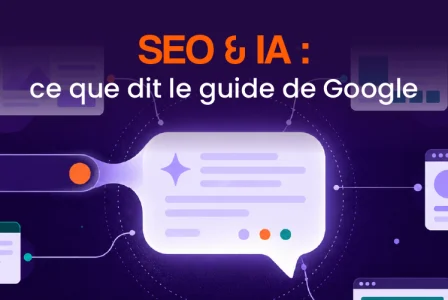 SEO et IA : ce que dit vraiment le guide officiel de Google