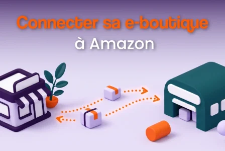 Connecter sa boutique e-commerce à Amazon : ce qu&rsquo;il faut savoir avant de se lancer