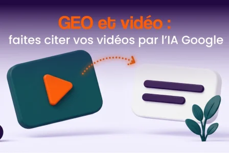 GEO et vidéo : comment faire citer vos vidéos d&rsquo;entreprise par l&rsquo;IA de Google