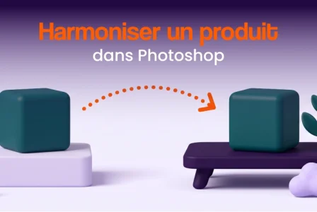 Harmoniser dans Photoshop : fondre un produit dans n&rsquo;importe quel décor