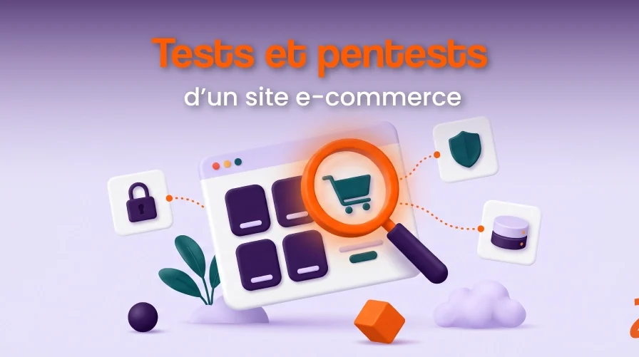 Tests et pentests d&rsquo;un site e-commerce : méthode, actions, finalités