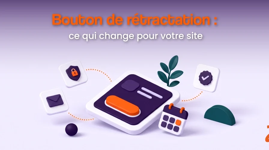 Bouton de rétractation : ce qui change pour votre e-commerce