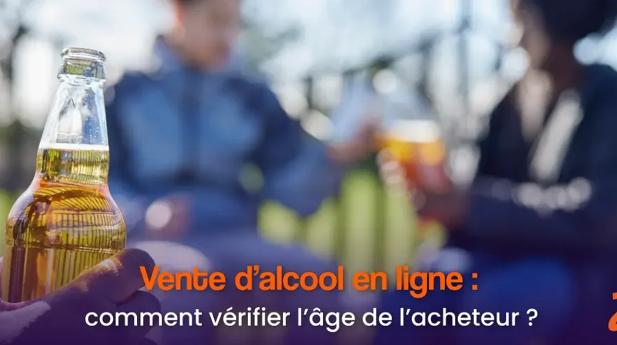 Vente d&rsquo;alcool en ligne : comment vérifier l&rsquo;âge d&rsquo;un acheteur sans lui demander ses papiers ?