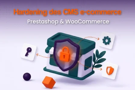 Hardening des CMS e-commerce : sécuriser PrestaShop et WordPress/WooCommerce