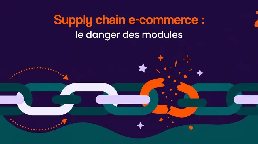 La supply chain des sites e-commerce : le danger des modules, plugins et dépendances tierces