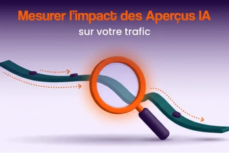 Comment mesurer l&rsquo;impact des Aperçus IA sur votre trafic