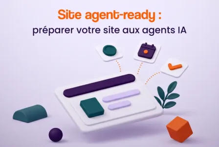 Site agent-ready : préparer votre site aux agents IA qui agissent